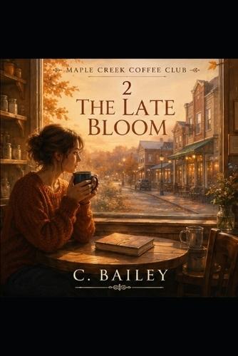 The Late Bloom: A Maple Creek Coffee Club Series