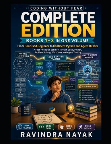 Coding Without Fear: Complete Edition: Books 1-3: From Confused Beginner to Confident Python and Agent Builder