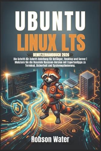Ubuntu Linux LTS Benutzerhandbuch 2026: Die Schritt-für-Schritt-Anleitung für Anfänger, Desktop und Server Meistern Sie die Resolute Raccoon-Version mit Expertentipps zu Terminal, Sicherheit und Systemoptimierung.