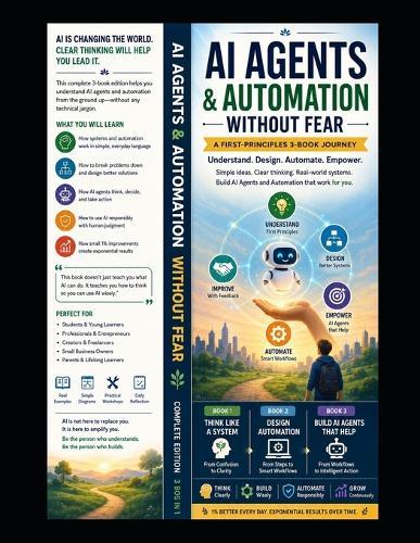 AI Agents and Automation Without Fear: Complete Edition: A First-Principles 3-Book Journey for Non-Technical Readers