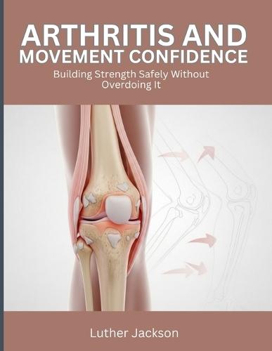 Arthritis and Movement Confidence: Building Strength Safely Without Overdoing It