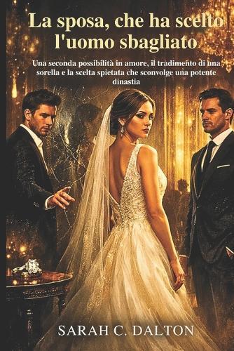 La sposa che ha scelto l'uomo sbagliato: Una seconda possibilità in amore, il tradimento di una sorella e la scelta spietata che sconvolge una potente dinastia