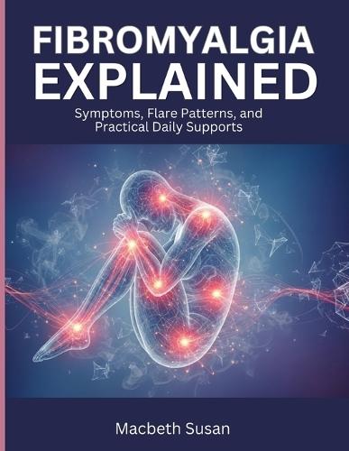 Fibromyalgia Explained: Symptoms, Flare Patterns, and Practical Daily Supports