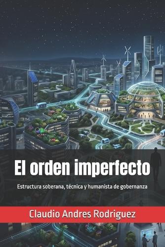 El orden imperfecto: Estructura soberana, técnica y humanista de gobernanza