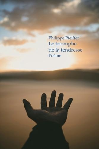 Le triomphe de la tendresse: Poème