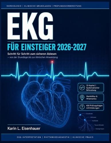 EKG für Einsteiger 2026-2027: Schritt für Schritt zum sicheren Ablesen - von der Grundlage bis zur klinischen Anwendung