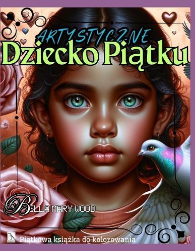Artystyczne Dziecko Piątku, czyli Piątkowa książka do kolorowania: książka na każdy dzień