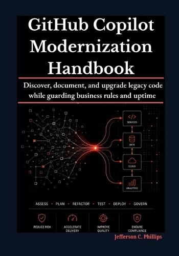 GitHub Copilot Modernization Handbook: Discover, document, and upgrade legacy code while guarding business rules and uptime.
