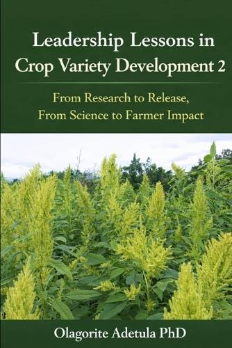 Leadership Lessons in crop variety development 2: From Research to Release From Science to Farmer Impact