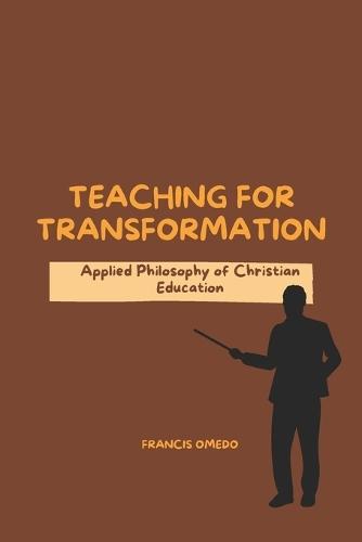 Teaching for Transformation: Applied Philosophy of Christian Education