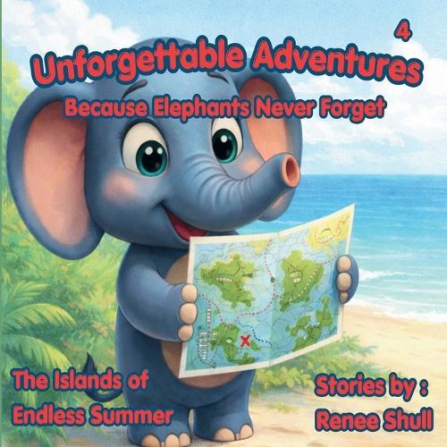 The Islands of Endless Summer: Unforgettable Adventures Because Elephants Never Forget