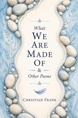 What We Are Made Of & Other Poems