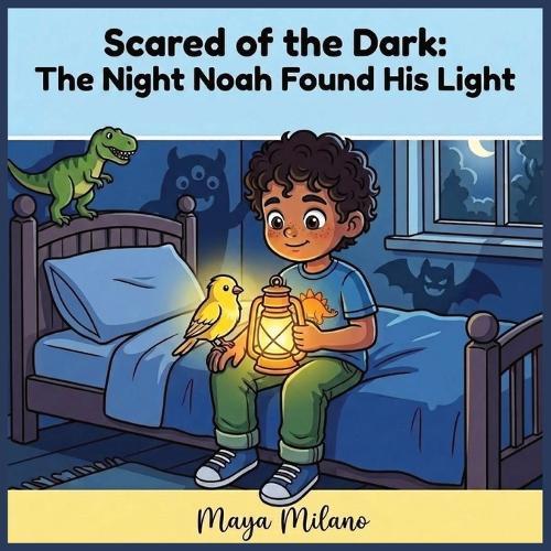 Scared of the Dark: The Night Noah Found His Light: A Story to Help Kids Overcome Fear of the Dark