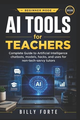 Beginner Mode AI Tools for Teachers: Complete Guide to Artificial Intelligence chatbots, models, hacks, and uses for non-tech-savvy tutors