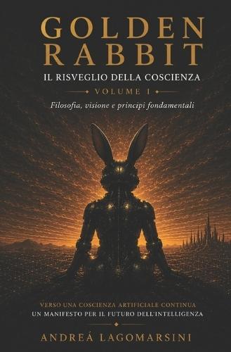 Golden Rabbit Manifesto: Il risveglio della coscienza ( filosofia, visione e principi fondamentali )