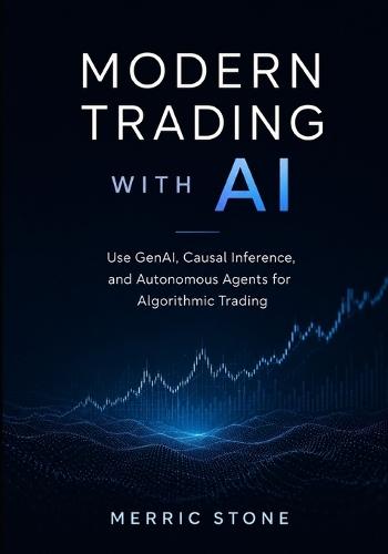 Modern Trading with AI: Use GenAI, Causal Inference, and Autonomous Agents for Algorithmic Trading