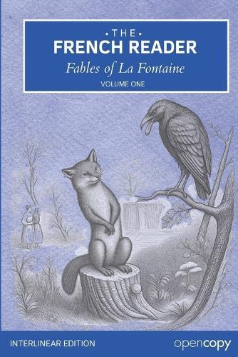 Fables of La Fontaine: Learn French Through Short Stories: A Bilingual Interlinear Edition of 25 Classic Fables (Volume 1)