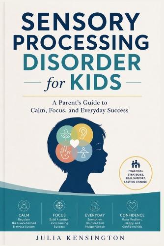 Sensory Processing Disorder for Kids: A Parent's Guide to Calm, Focus, and Everyday Success