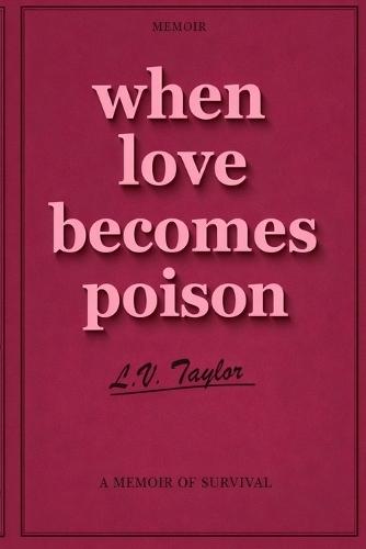 When Love Becomes Poison: A Memoir of Survival