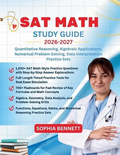 SAT Math Test Prep 2026-2027: Quantitative Reasoning Algebraic Applications Numerical Problem Solving Data Interpretation Practice Sets