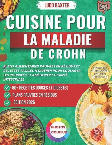 Cuisine pour la Maladie de Crohn: Plans alimentaires pauvres en résidus et recettes faciles à digérer pour soulager les poussées et améliorer la santé intestinale