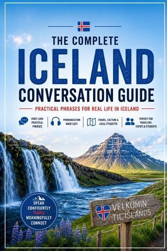 The Complete Iceland Conversation Guide: Essential English-Icelandic Phrases for Travel, Daily Life & Local Communication