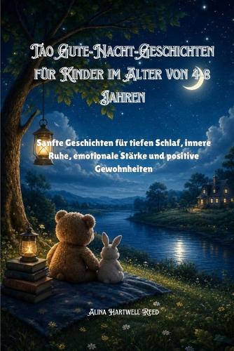 Tao Gute-Nacht-Geschichten für Kinder im Alter von 4-8 Jahren: Sanfte Geschichten für tiefen Schlaf, innere Ruhe, emotionale Stärke und positive Gewohnheiten