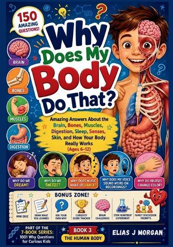 Why Does My Body Do That?: Amazing Answers About the Brain, Bones, Muscles, Digestion, Sleep, Senses, Skin, and How Your Body Really Works (Ages 6-12)