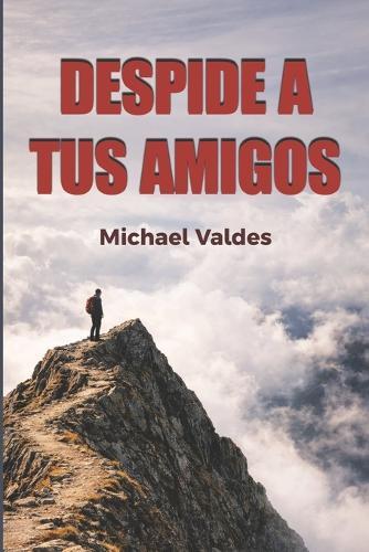 Despide A Tus Amigos: Como Cambiar a Tus Cincos, Cambia Tu Vida