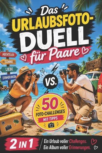 Das Urlaubsfoto-Duell für Paare: Das Duellbuch 1 gegen 1 mit 50 kreativen & lustigen Foto-Challenges - Reisespiele, Beschäftigung im Urlaub, Herausforderungen & Album für Paare in einem, das ultimative Geschenk für Verliebte