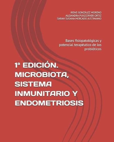 1a EDICIÓN. MICROBIOTA, SISTEMA INMUNITARIO Y ENDOMETRIOSIS: Bases fisiopatológicas y potencial terapéutico de los probióticos