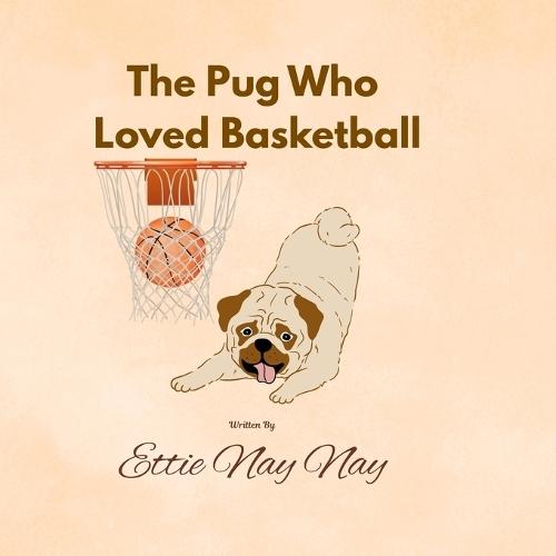 The Pug Who Loved Basketball: A Heartwarming Tale of Hoops and Friendship