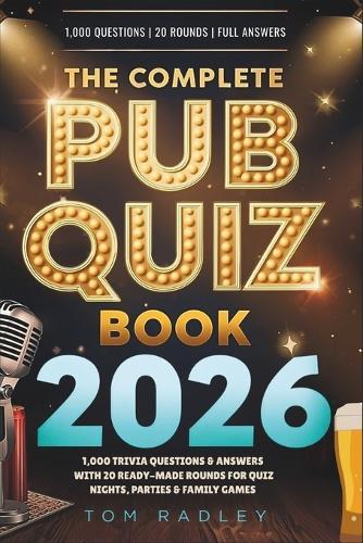 The Complete Pub Quiz Book 2026: 1,000 Trivia Questions & Answers with 20 Ready-Made Rounds for Quiz Nights, Parties & Family Games