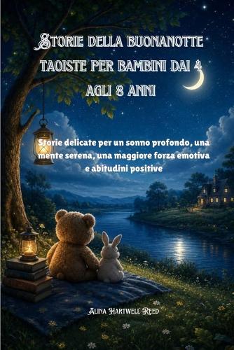 Storie della buonanotte taoiste per bambini dai 4 agli 8 anni: Storie delicate per un sonno profondo, una mente serena, una maggiore forza emotiva e abitudini positive
