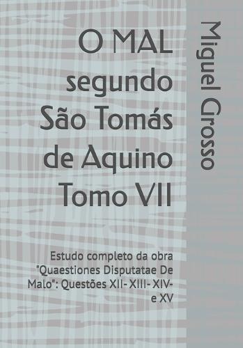 O MAL segundo São Tomás de Aquino Tomo VII: Estudo completo da obra ""Quaestiones Disputatae De Malo"" Questões XII- XIII- XIV- e XV