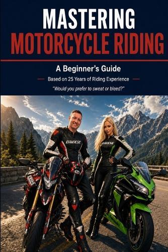 Mastering Motorcycle Riding: Would you prefer to sweat or bleed