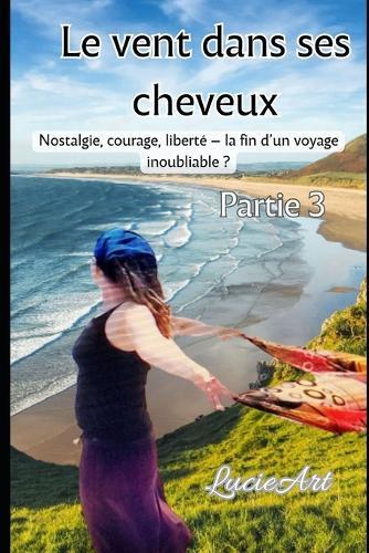 Le vent dans ses cheveux Partie 3: Nostalgie, courage, liberté - la fin d'un voyage inoubliable ?