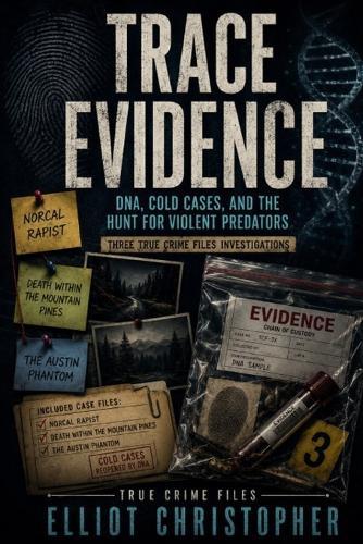 Trace Evidence: DNA, Cold Cases, and the Hunt for Violent Predators