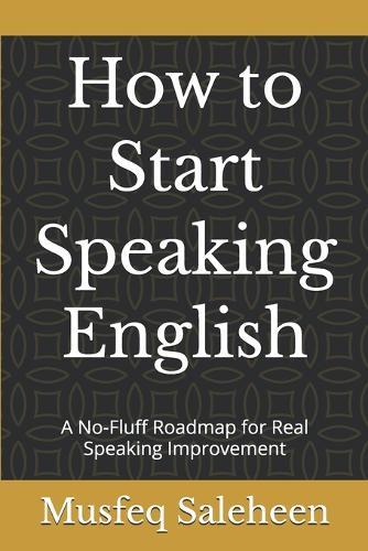 How to Start Speaking English: A No-Fluff Roadmap for Real Speaking Improvement