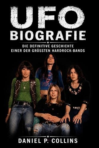 UFO Biografie: Die definitive Geschichte einer der größten Hardrock-Bands