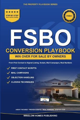 FSBO Conversion Playbook: Step by Step from First Contact to Signed Listing, with Scripts, Mail Campaigns, and Real Numbers for Agents