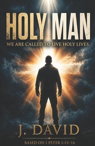 Holy Man: We Are Called To Live Holy Lives