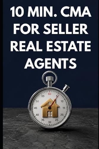 10 min. CMA for Real Estate Agents - Starter Guide: How to Price a Listing in 10 Minutes - Pull Comps, Make Adjustments & Defend Your Number with Confidence