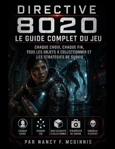 Directive 8020 Le guide complet du jeu: Chaque choix, chaque fin, tous les objets à collectionner et les stratégies de survie