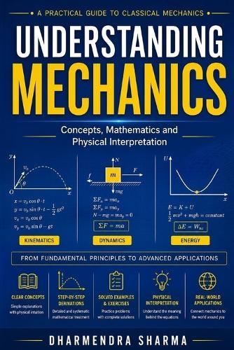 Understanding Mechanics: Concepts, Mathematics and Physical Interpretation