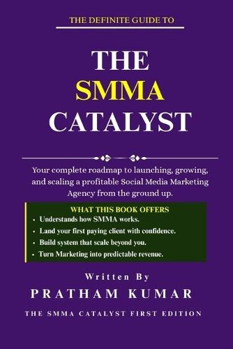 The Smma Catalyst: The Complete Guide To Start A SMMA Business in 2026