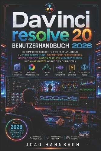 DaVinci Resolve 20 Benutzerhandbuch 2026: Lernen Sie professionelle Videobearbeitung, Farbkorrektur, visuelle Effekte und Audiomischung mit den neuesten KI-Tools - Schritt für Schritt für Anfänger und Fortgeschrittene.