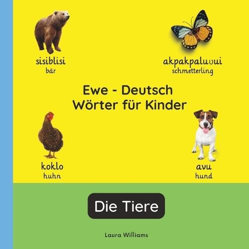 Ewe - Deutsch Wörter für Kinder - Die Tiere: Ewe Lernen für Kinder und Anfänger - Zweisprachiges Bilderbuch auf Ewe mit deutschen Übersetzungen