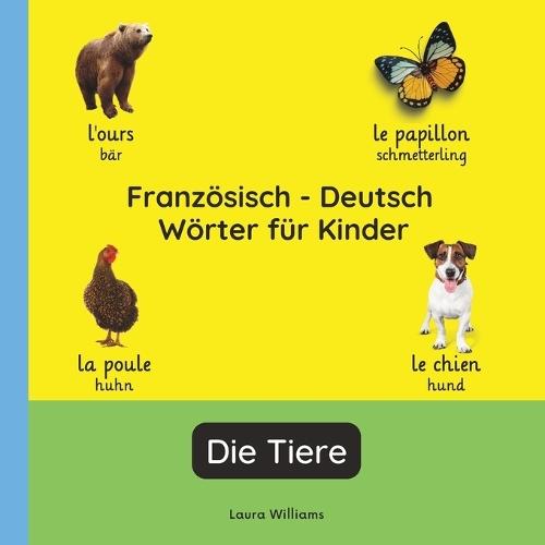 Französisch - Deutsch Wörter für Kinder - Die Tiere: Französisch Lernen für Kinder und Anfänger - Zweisprachiges Bilderbuch auf Französisch mit deutschen Übersetzungen