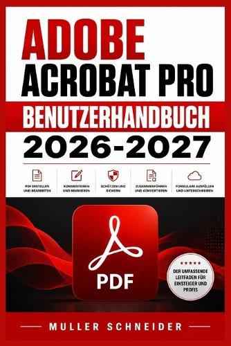 Adobe Acrobat Pro Benutzerhandbuch 2026-2027: Ein praxisnahes Schritt-für-Schritt System für schnelle Einrichtung und reibungslosen Betrieb